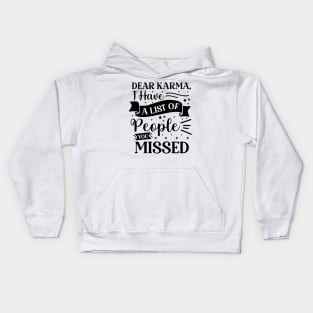 Dear karma I have a list of people you missed Kids Hoodie